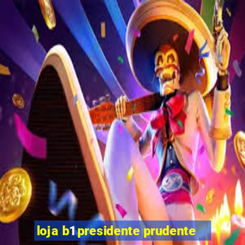 loja b1 presidente prudente