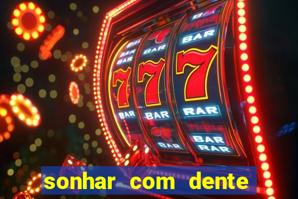 sonhar com dente caindo no jogo do bicho