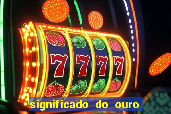 significado do ouro no mundo espiritual