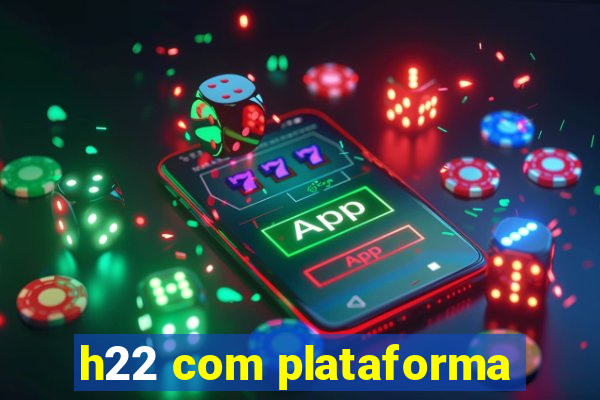 h22 com plataforma