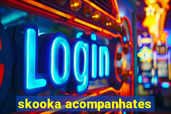 skooka acompanhates