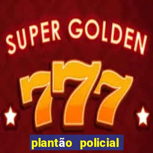 plantão policial manaus hoje