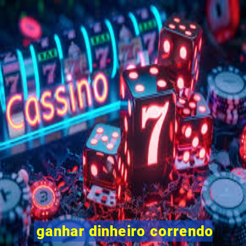 ganhar dinheiro correndo