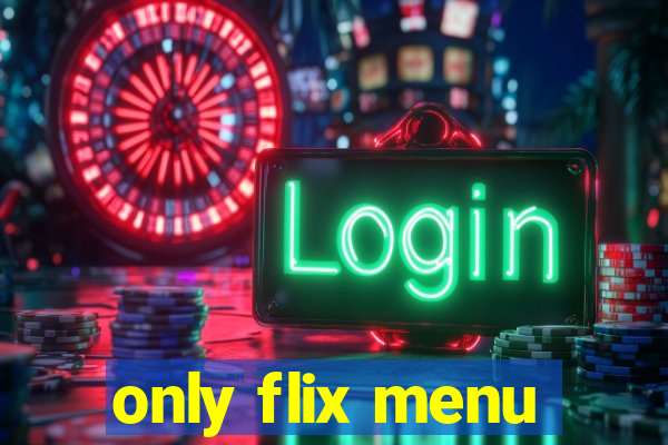 only flix menu