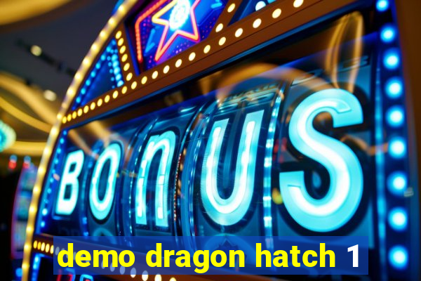 demo dragon hatch 1