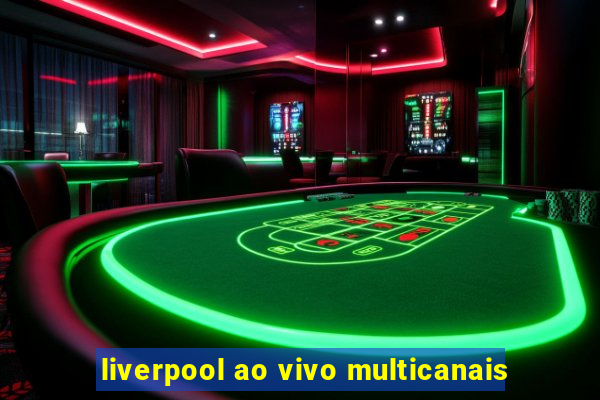 liverpool ao vivo multicanais