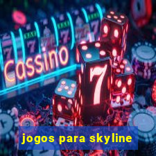 jogos para skyline