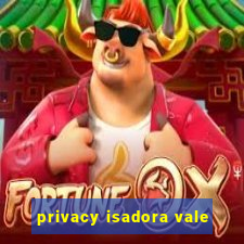 privacy isadora vale