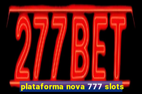 plataforma nova 777 slots