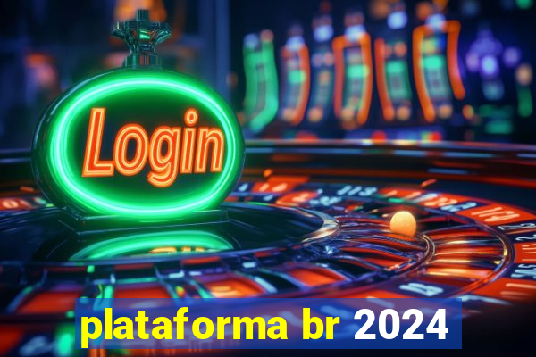 plataforma br 2024