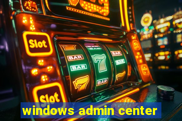 windows admin center