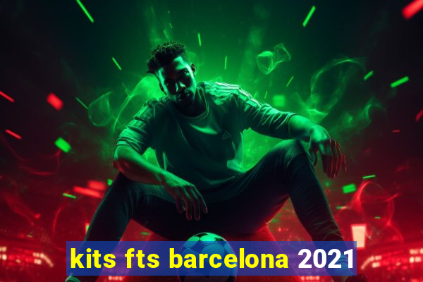 kits fts barcelona 2021