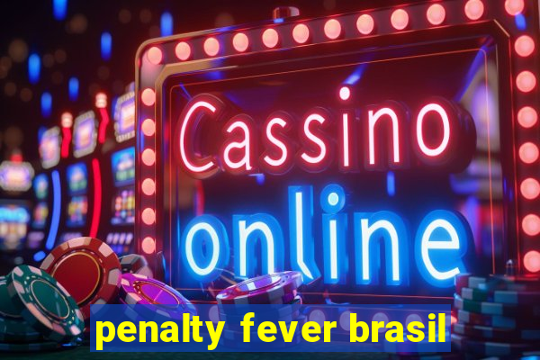 penalty fever brasil