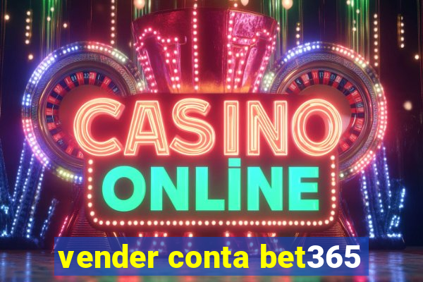 vender conta bet365