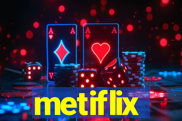 metiflix