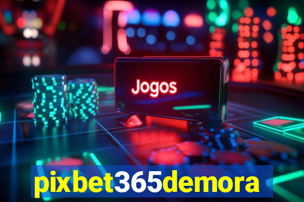 pixbet365demora