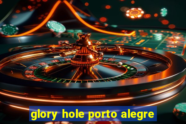 glory hole porto alegre