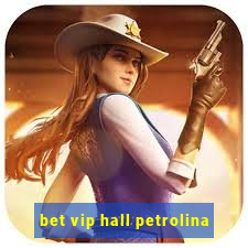 bet vip hall petrolina