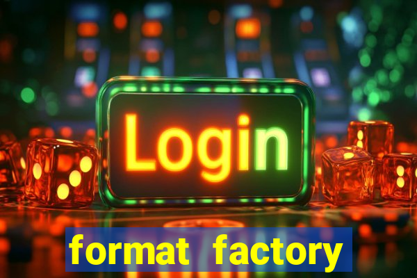 format factory windows 7