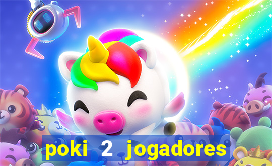 poki 2 jogadores fogo e água