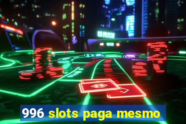 996 slots paga mesmo