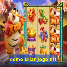 como criar jogo nft