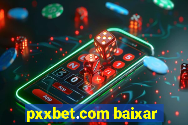 pxxbet.com baixar