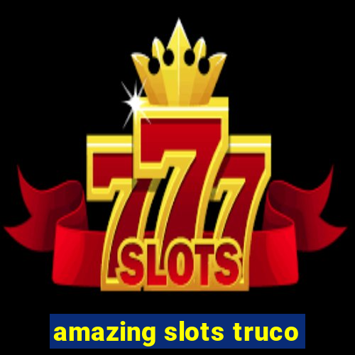 amazing slots truco