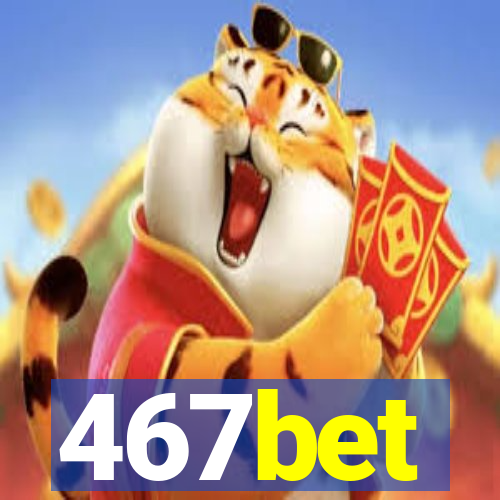 467bet