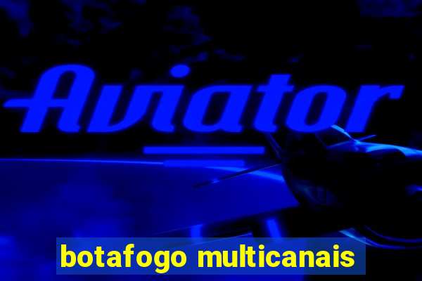 botafogo multicanais