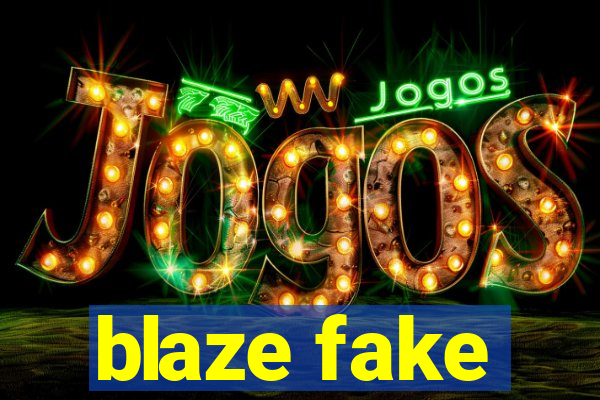 blaze fake