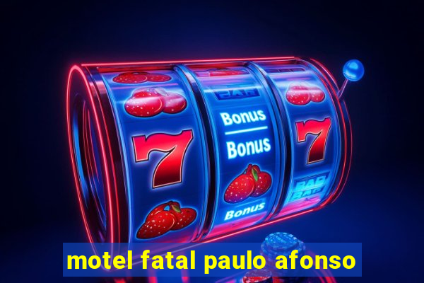 motel fatal paulo afonso