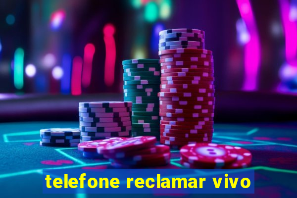 telefone reclamar vivo