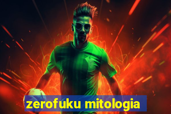 zerofuku mitologia