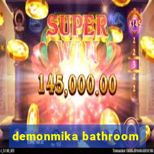 demonmika bathroom