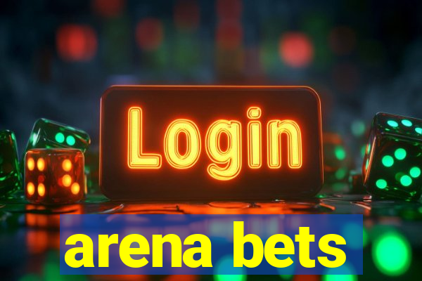 arena bets