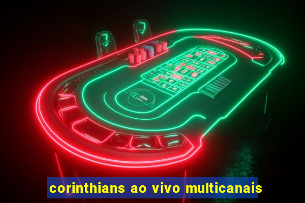 corinthians ao vivo multicanais