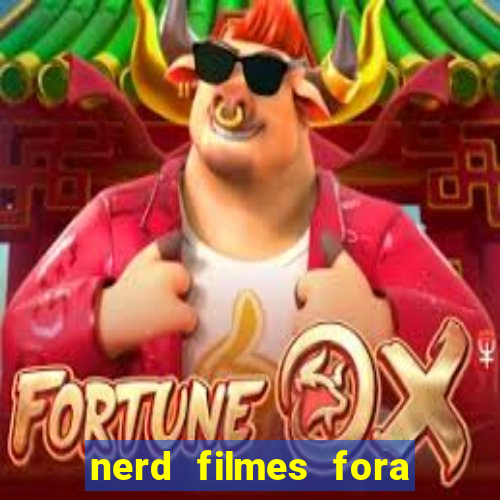 nerd filmes fora do ar