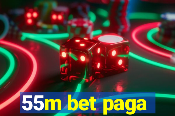 55m bet paga