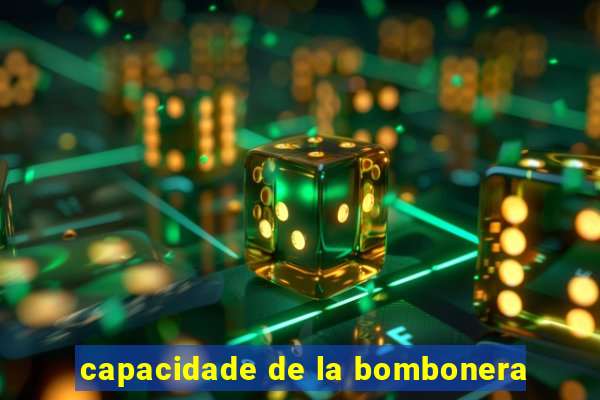 capacidade de la bombonera