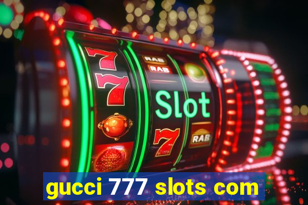 gucci 777 slots com