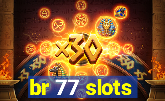 br 77 slots