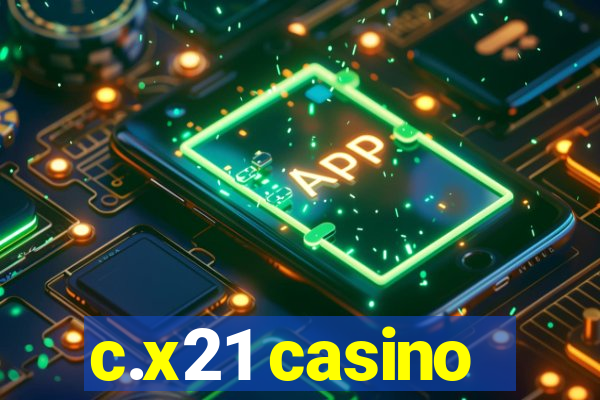 c.x21 casino