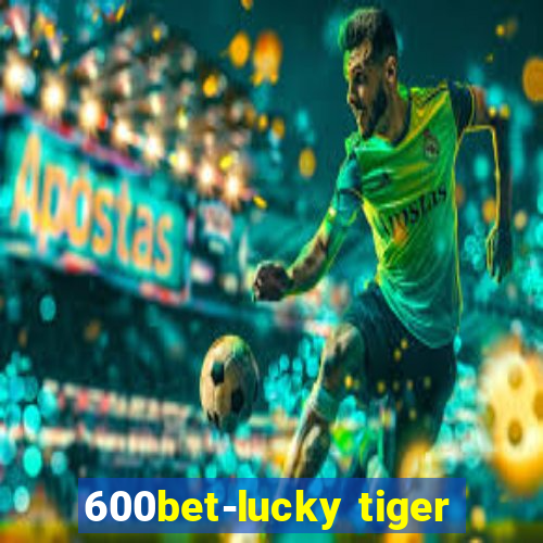 600bet-lucky tiger