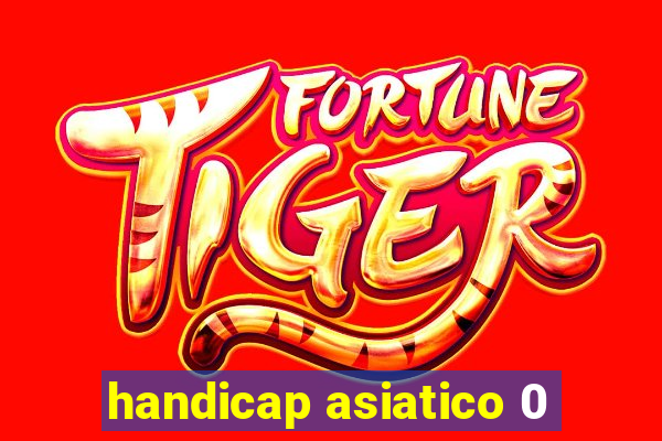 handicap asiatico 0