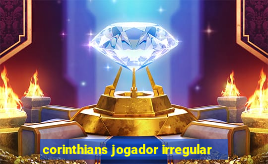 corinthians jogador irregular