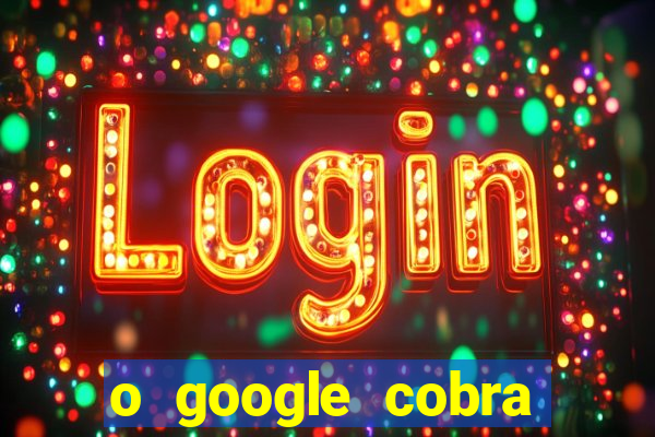 o google cobra taxa de saque de jogos