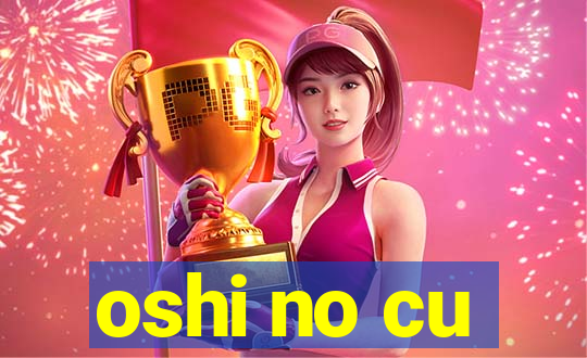 oshi no cu