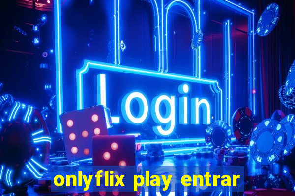 onlyflix play entrar