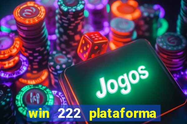 win 222 plataforma de jogos